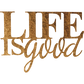 Life is Good - Metal Wall Art